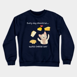 Every day should be 'Swiss Cheese Day' Crewneck Sweatshirt